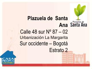 Plazuela de Santa Ana Calle 48 sur Nº 87 – 02 Urbanización La Margarita