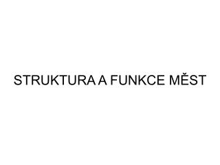 STRUKTURA A FUNKCE MĚST