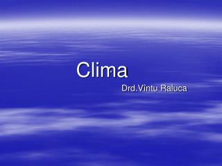 Clima Drd.V întu Raluca