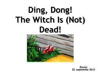 Ding, Dong! The Witch Is (Not) Dead!
