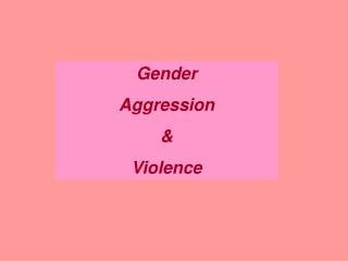 Gender Aggression &amp; Violence