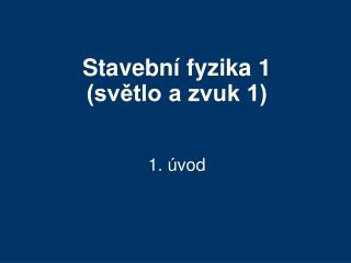 Stavební fyzika 1 (světlo a zvuk 1)