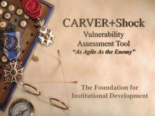 CARVER+Shock Vulnerability Assessment Tool “As Agile As the Enemy”