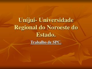 Uníjui- Universidade Regional do Noroeste do Estado.