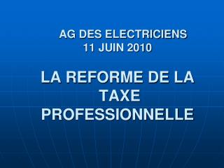 AG DES ELECTRICIENS 11 JUIN 2010 LA REFORME DE LA TAXE PROFESSIONNELLE