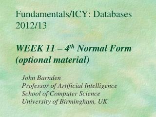 Fundamentals/ICY: Databases 2012/13 WEEK 11 – 4 th Normal Form (optional material)