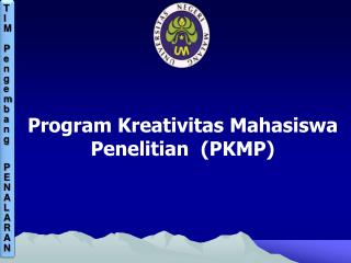Program Kreativitas Mahasiswa Penelitian (PKMP)