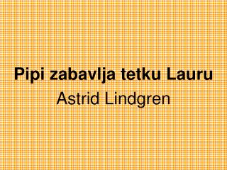 Pipi zabavlja tetku Lauru Astrid Lindgren