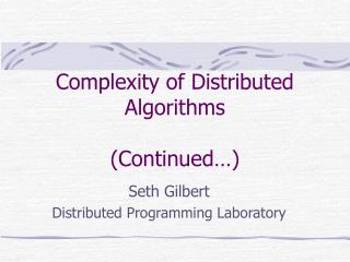 Complexity of Distributed Algorithms (Continued…)