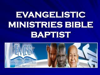 EVANGELISTIC MINISTRIES BIBLE BAPTIST