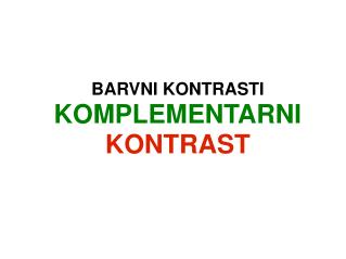 BARVNI KONTRASTI KOMPLEMENTARNI KONTRAST