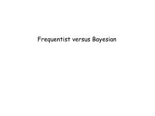 Frequentist versus Bayesian