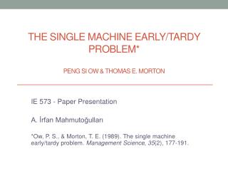 The Single machine early/Tardy Problem* PENG si ow &amp; thomas e. Morton
