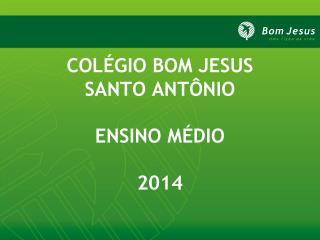 COLÉGIO BOM JESUS SANTO ANTÔNIO ENSINO MÉDIO 2014