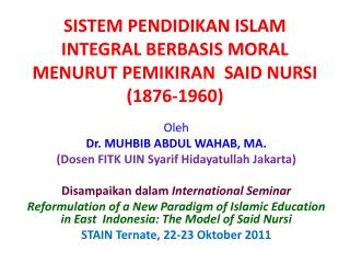 SISTEM PENDIDIKAN ISLAM INTEGRAL BERBASIS MORAL MENURUT PEMIKIRAN SAID NURSI (1876-1960)