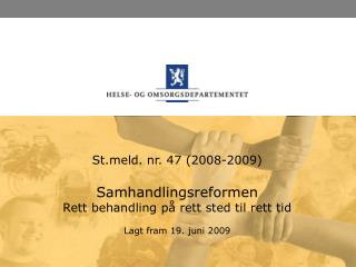 Stld. nr. 47 (2008-2009) Samhandlingsreformen Rett behandling på rett sted til rett tid