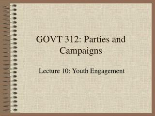 GOVT 312: Parties and Campaigns