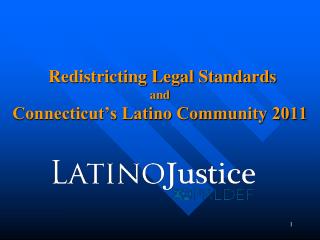 Redistricting Legal Standards and Connecticut’s Latino Community 2011