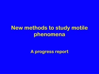 New methods to study motile phenomena