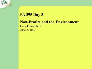 PA 395 Day 3 Non-Profits and the Environment Gary Flomenhoft June 8, 2003
