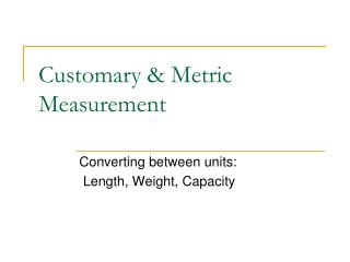 Customary & Metric Measurement