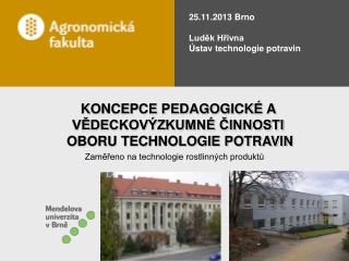 25.11.2013 Brno Luděk Hřivna Ústav technologie potravin