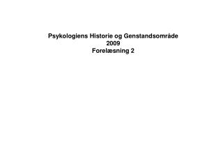 Psykologiens Historie og Genstandsområde 2009 Forelæsning 2