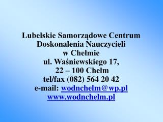 Lubelskie Samorządowe Centrum Doskonalenia Nauczycieli w Chełmie ul. Waśniewskiego 17,