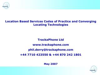 Location Based Services Codes of Practice and Converging Locating Technologies TrackaPhone Ltd