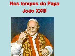Nos tempos do Papa João XXIII