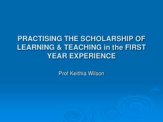 PRACTISING THE SCHOLARSHIP OF LEARNING &amp; TEACHING in the FIRST YEAR EXPERIENCE