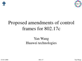 Proposed amendments of control frames for 802.17c Yan Wang Huawei technologies