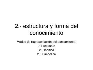 2.- estructura y forma del conocimiento