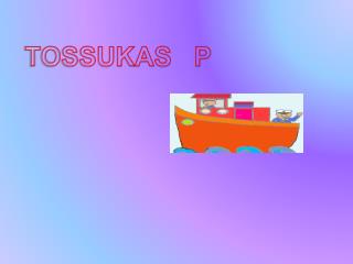 TOSSUKAS P