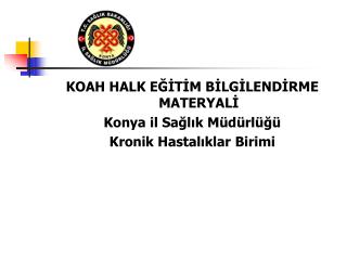 KOAH HALK EĞİTİM BİLGİLENDİRME MATERYALİ Konya il Sağlık Müdürlüğü Kronik Hastalıklar Birimi