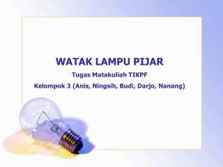 WATAK LAMPU PIJAR Tugas Matakuliah TIKPF Kelompok 3 (Anis, Ningsih, Budi, Darjo, Nanang)