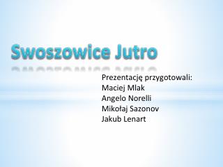 Prezentację przygotowali: Maciej Mlak Angelo Norelli Mikołaj Sazonov Jakub Lenart