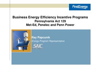 Business Energy Efficiency Incentive Programs Pennsylvania Act 129 Met-Ed, Penelec and Penn Power