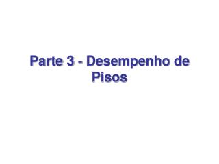 Parte 3 - Desempenho de Pisos