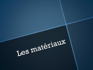 Les matériaux