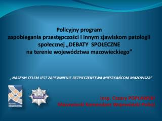 insp. Cezary POPŁAWSKI Mazowiecki Komendant Wojewódzki Policji