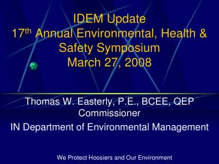 IDEM Update 17 th Annual Environmental, Health &amp; Safety Symposium March 27, 2008