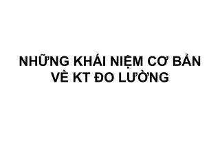 NHỮNG KHÁI NIỆM CƠ BẢN VỀ KT ĐO LƯỜNG