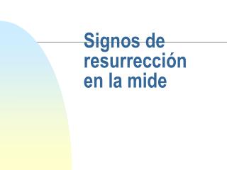 Signos de resurrección en la mide