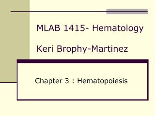 MLAB 1415- Hematology Keri Brophy-Martinez