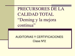 PRECURSORES DE LA CALIDAD TOTAL “Deming y la mejora continua”