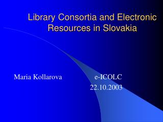 Library Consortia and Electronic Resources in Slovakia