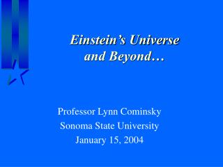 Einstein’s Universe and Beyond…