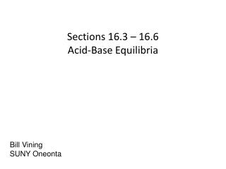 Sections 16.3 – 16.6 Acid-Base Equilibria