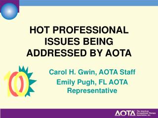 HOT PROFESSIONAL ISSUES BEING ADDRESSED BY AOTA